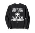 My Wife Lets Me Watch Frank Mace Sweatshirt - Aesthetic Graphic for Adults - T-Shirt, Sweatshirt, Hoodie