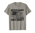 Mothers Against Greg Abbott Texas Anti T-Shirt - Novelty Apparel Men Women - T-Shirt, Sweatshirt, Hoodie