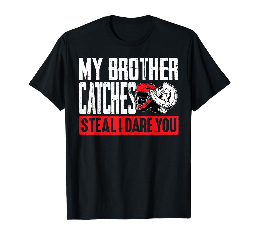 My Brother Catches Steal I Dare You T-Shirt - Streetwear Style for Adults - T-Shirt, Sweatshirt, Hoodie