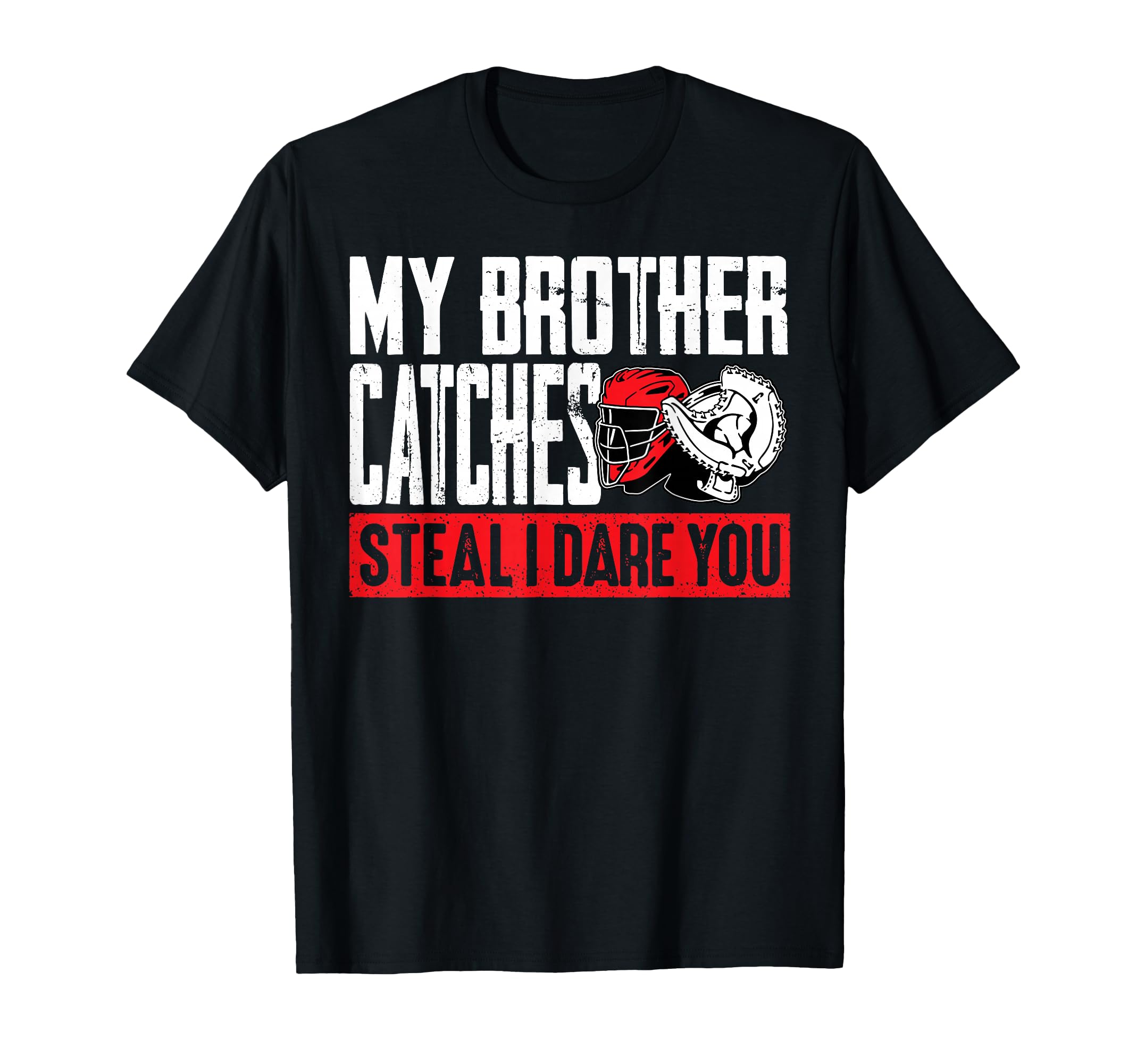 My Brother Catches Steal I Dare You T-Shirt - Streetwear Style for Adults - T-Shirt, Sweatshirt, Hoodie