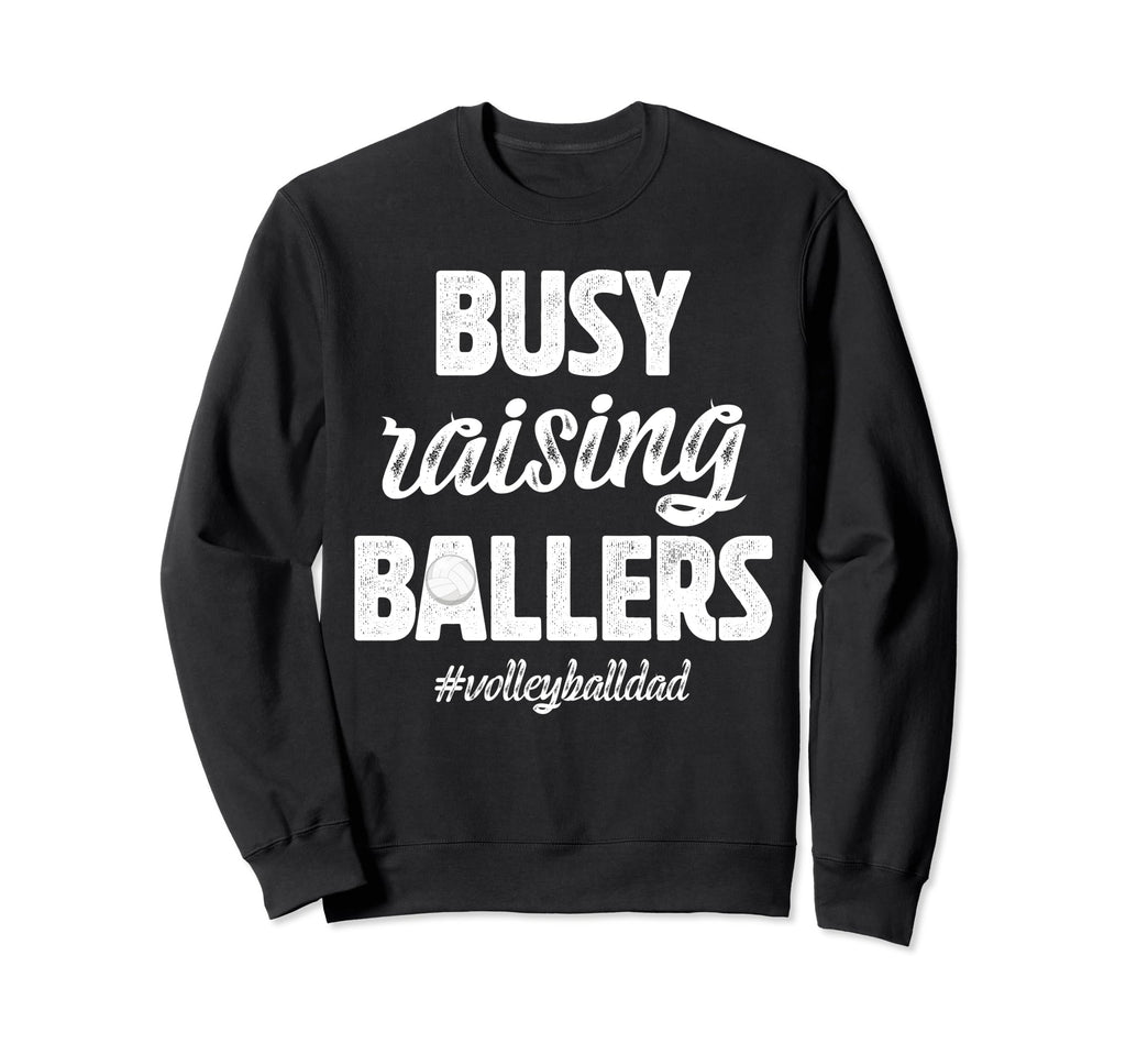 Busy Raising Ballers Volleyball Dad Sweatshirt - Unique Graphic Unisex - T-Shirt, Sweatshirt, Hoodie