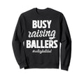 Busy Raising Ballers Volleyball Dad Sweatshirt - Unique Graphic Unisex - T-Shirt, Sweatshirt, Hoodie