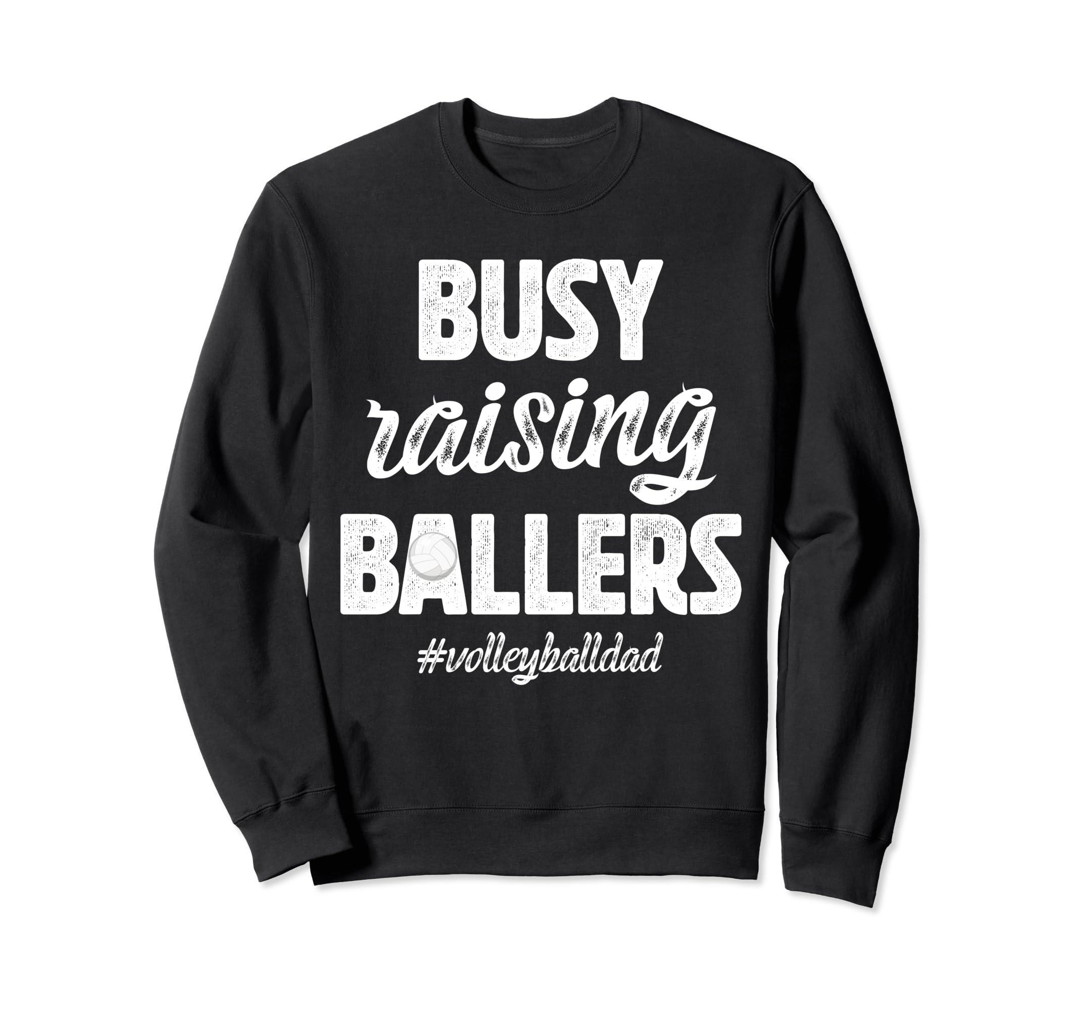 Busy Raising Ballers Volleyball Dad Sweatshirt - Unique Graphic Unisex - T-Shirt, Sweatshirt, Hoodie