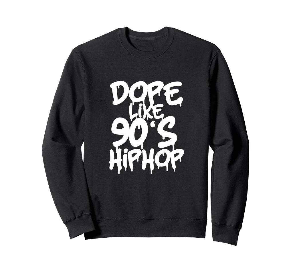 Dope Like 90S Hip Hop Rap Music Sweatshirt - Fun Novelty Design for Adults - T-Shirt, Sweatshirt, Hoodie