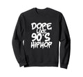 Dope Like 90S Hip Hop Rap Music Sweatshirt - Fun Novelty Design for Adults - T-Shirt, Sweatshirt, Hoodie