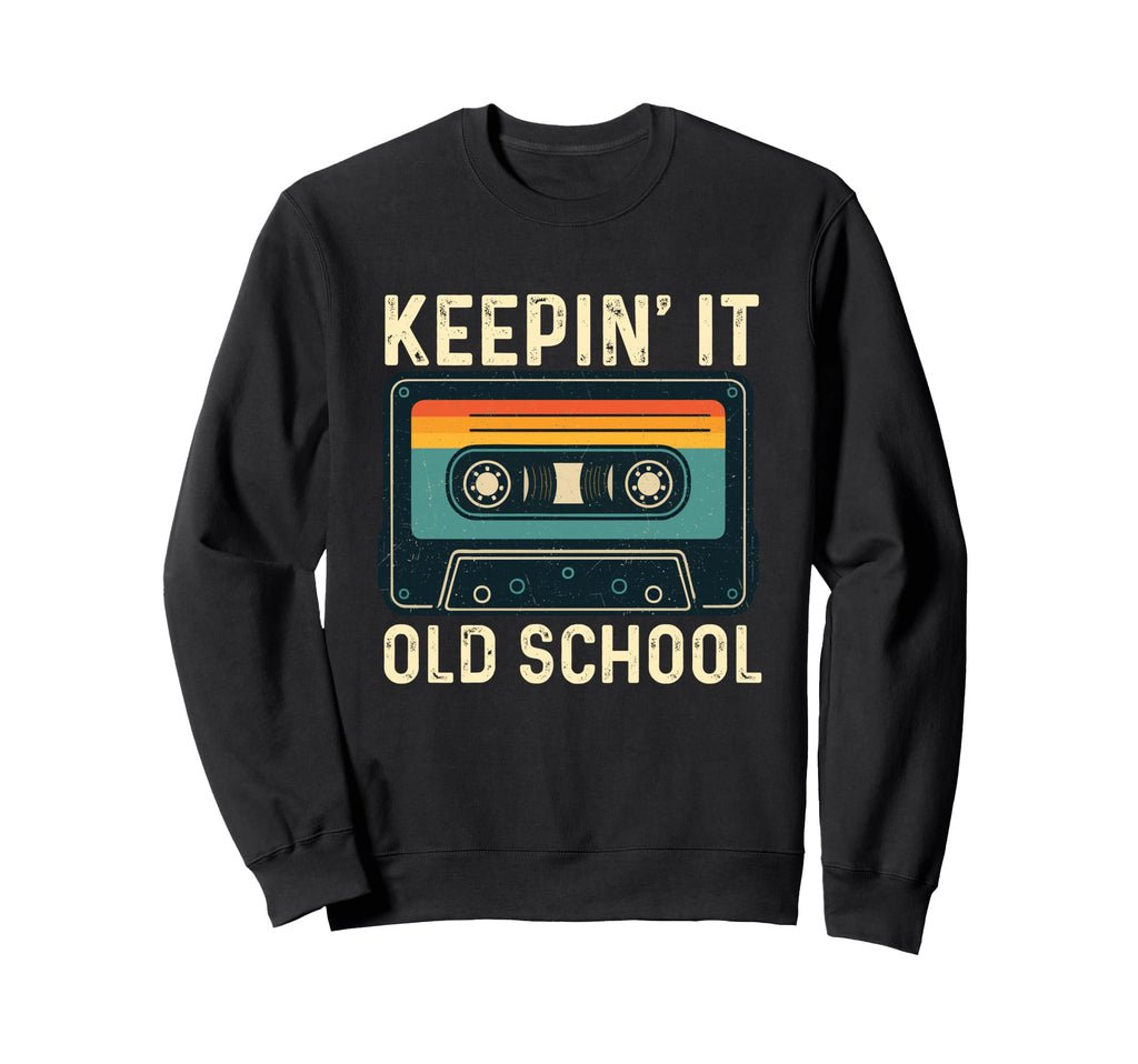 Keepin It Old School 80S 90S Old Sweatshirt - Custom Art Print for Adults - T-Shirt, Sweatshirt, Hoodie