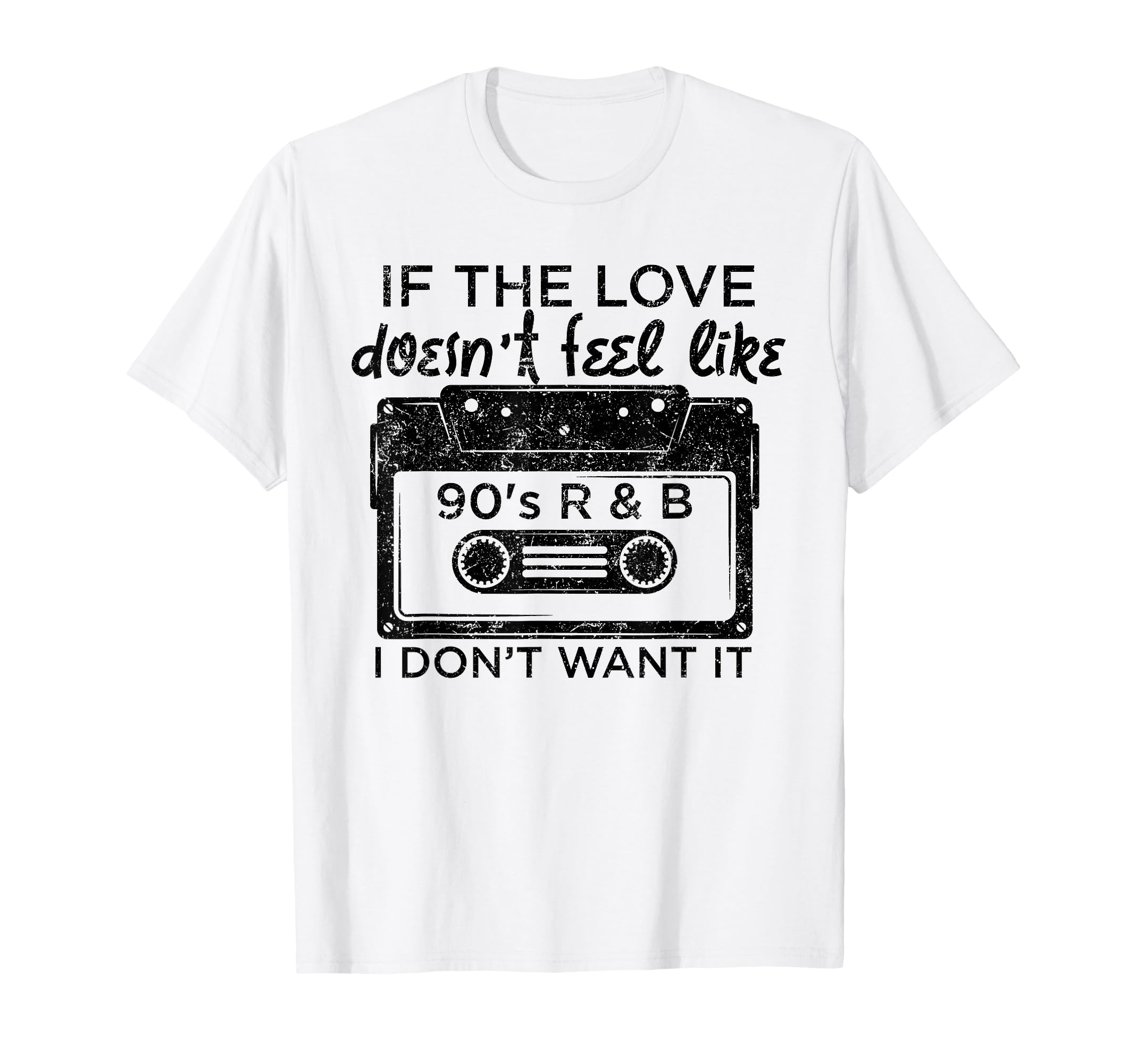 If Love Doesnt Feel Like 90S R And B I T-Shirt - Unique Graphic for Adults - T-Shirt, Sweatshirt, Hoodie