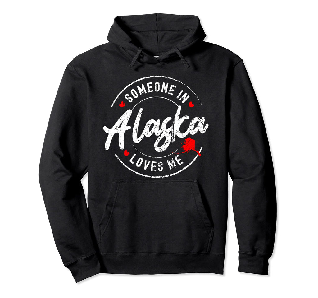 Someone Alaska Loves Me Distressed Hoodie - Streetwear Style Men Women - T-Shirt, Sweatshirt, Hoodie