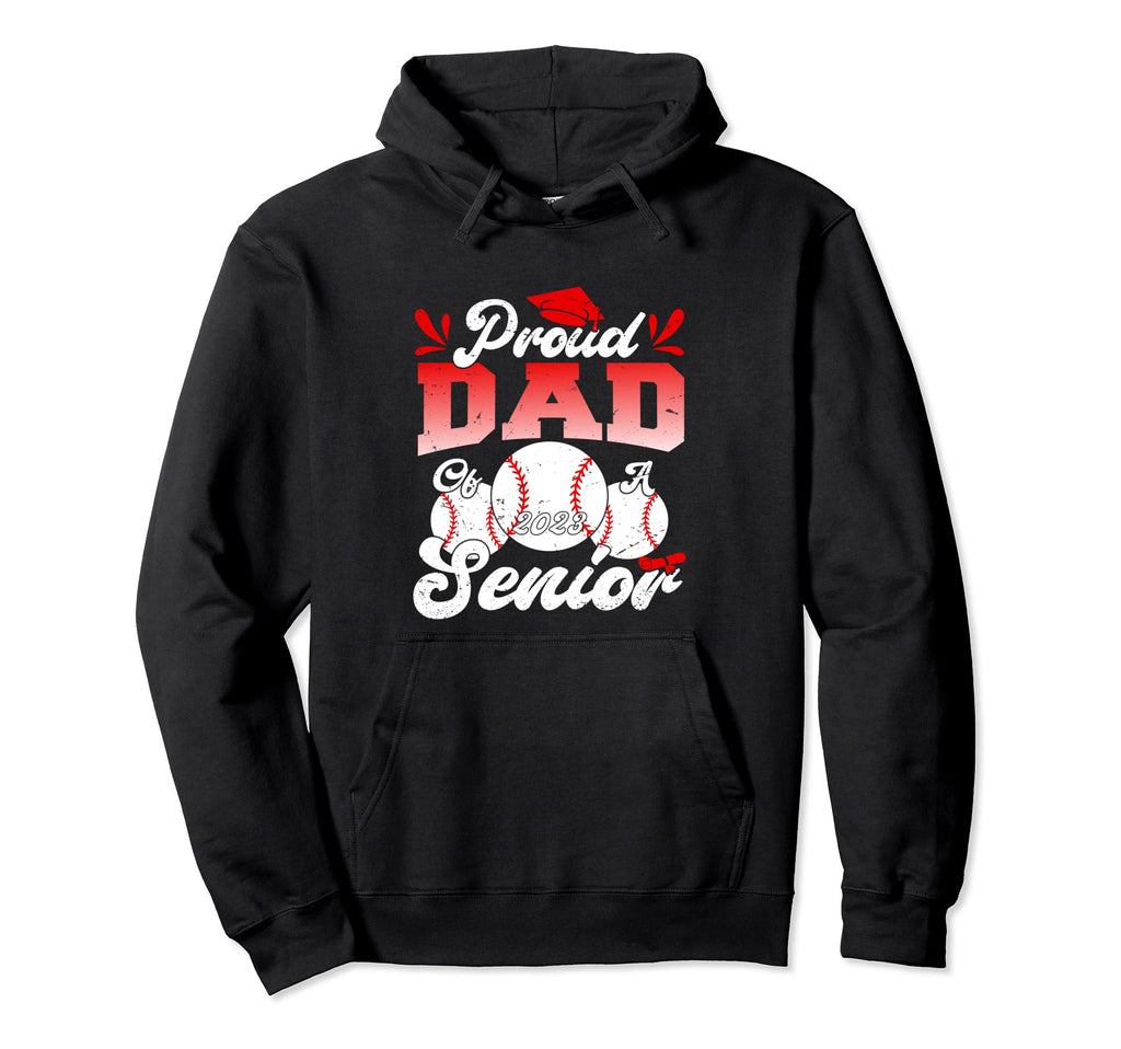 Proud Dad Baseball Senior 2023 Class Hoodie - Casual Everyday Wear Unisex - T-Shirt, Sweatshirt, Hoodie