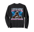 Funny Sloth I Just Be Farting Sweatshirt - Fun Novelty Design Men Women - T-Shirt, Sweatshirt, Hoodie