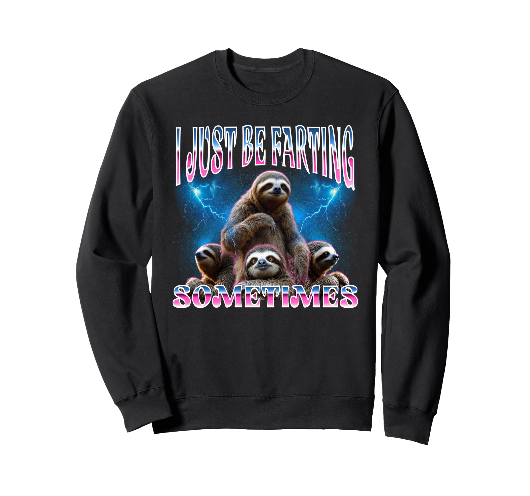 Funny Sloth I Just Be Farting Sweatshirt - Fun Novelty Design Men Women - T-Shirt, Sweatshirt, Hoodie