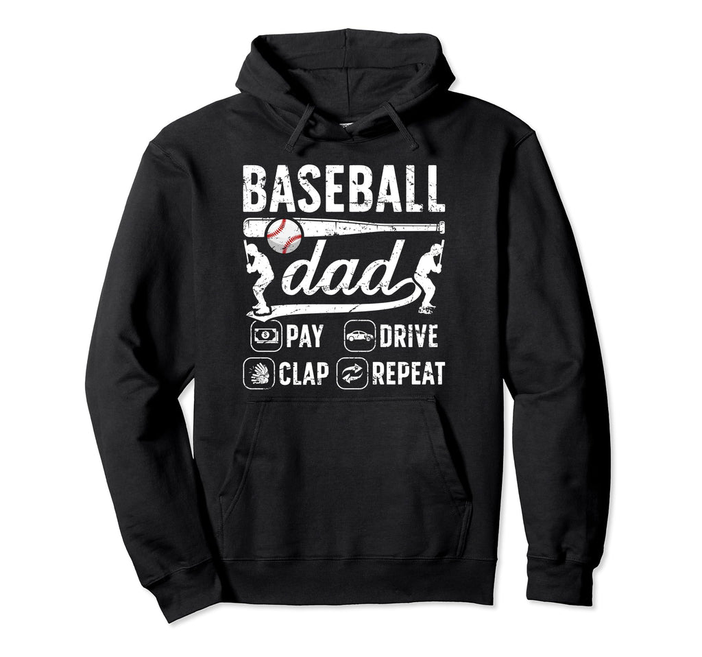Baseball Dad Pay Drive Clap Dad Hoodie - Fun Novelty Design Men Women - T-Shirt, Sweatshirt, Hoodie