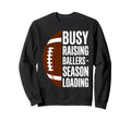 Busy Raising Ballers Football Parent Sweatshirt - Streetwear Style Unisex - T-Shirt, Sweatshirt, Hoodie