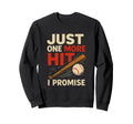 Baseball Softball Fan Just One More Sweatshirt - Graphic Print Men Women - T-Shirt, Sweatshirt, Hoodie