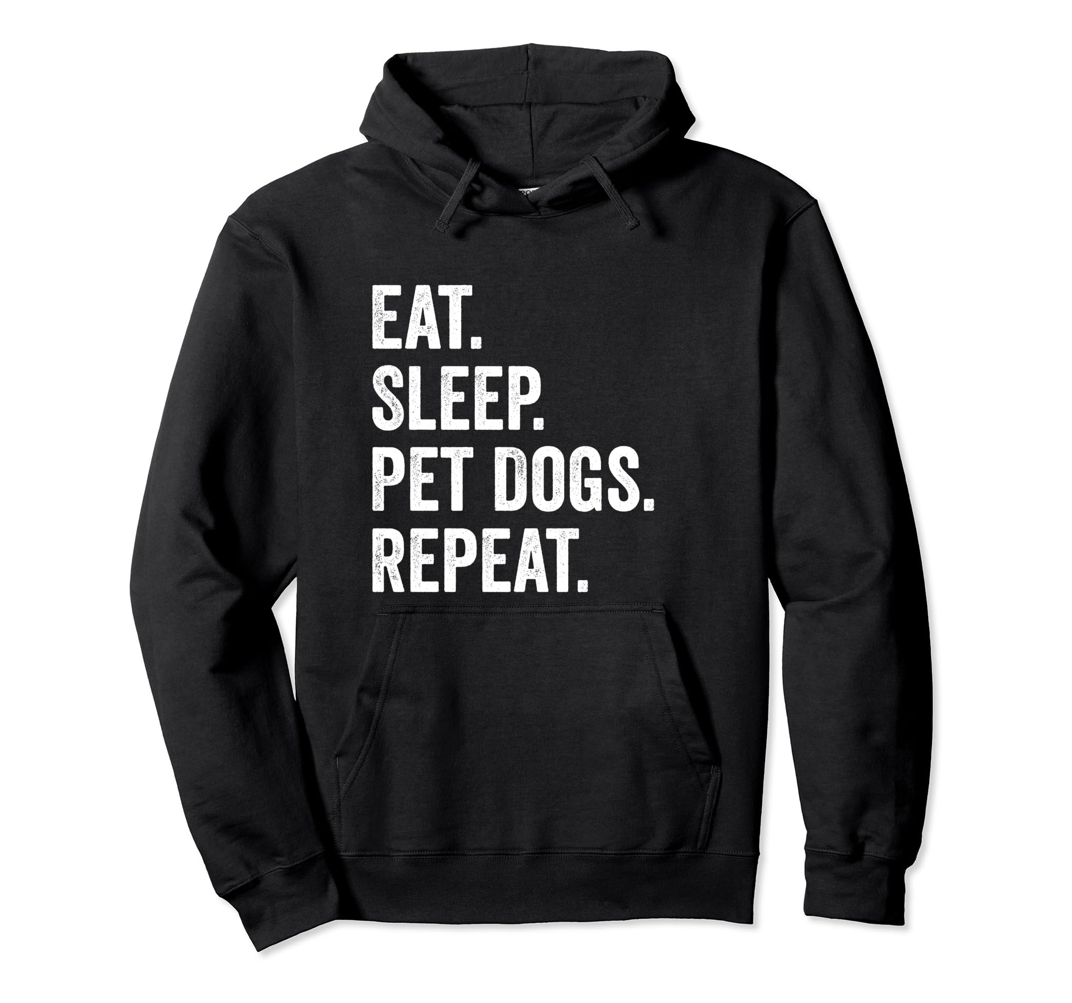 Eat Sleep Pet Dogs Repeat Funny Dog Hoodie - Fun Novelty Design Men Women - T-Shirt, Sweatshirt, Hoodie