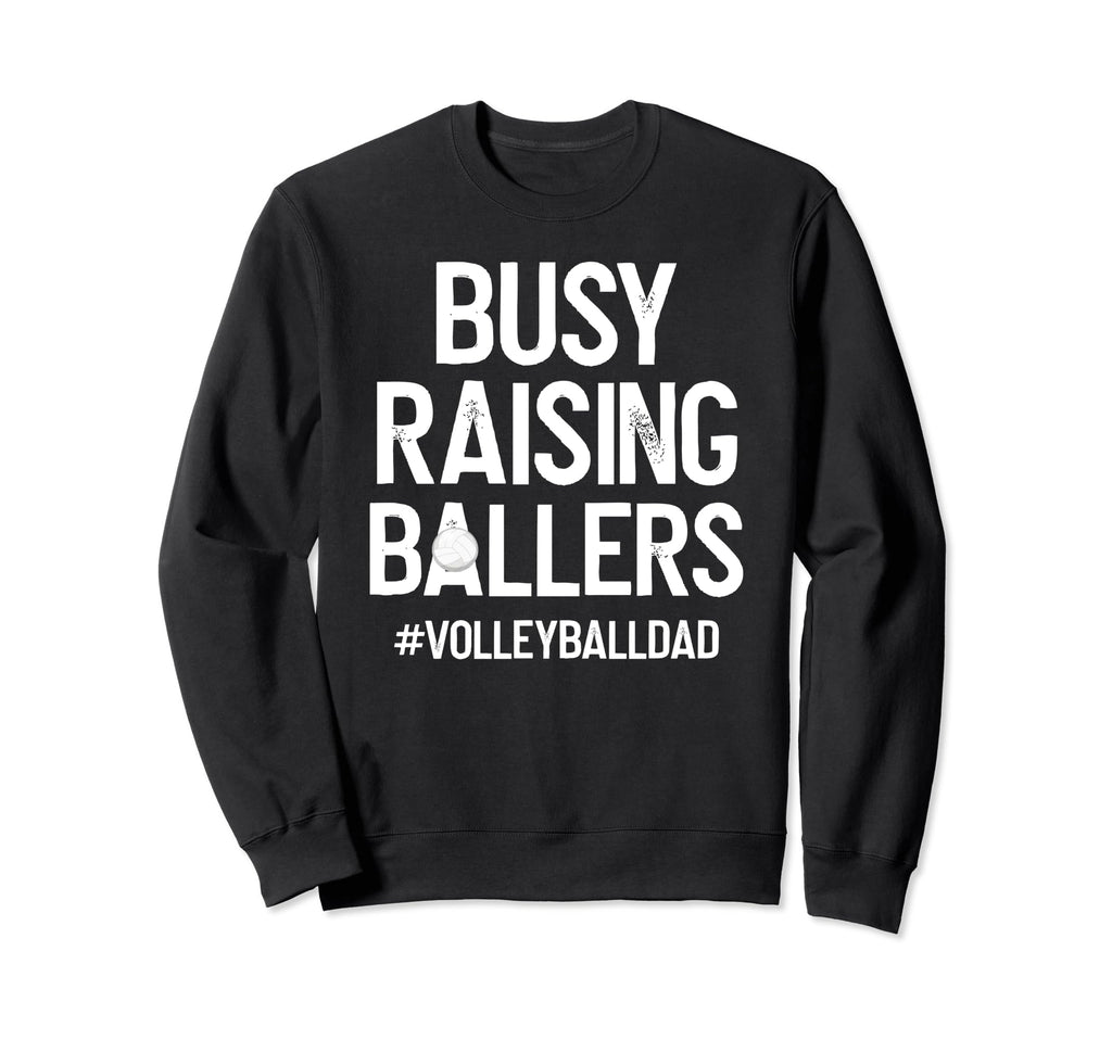 Busy Raising Ballers Volleyball Dad Sweatshirt - Trendy Graphic Unisex - T-Shirt, Sweatshirt, Hoodie