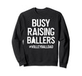 Busy Raising Ballers Volleyball Dad Sweatshirt - Trendy Graphic Unisex - T-Shirt, Sweatshirt, Hoodie