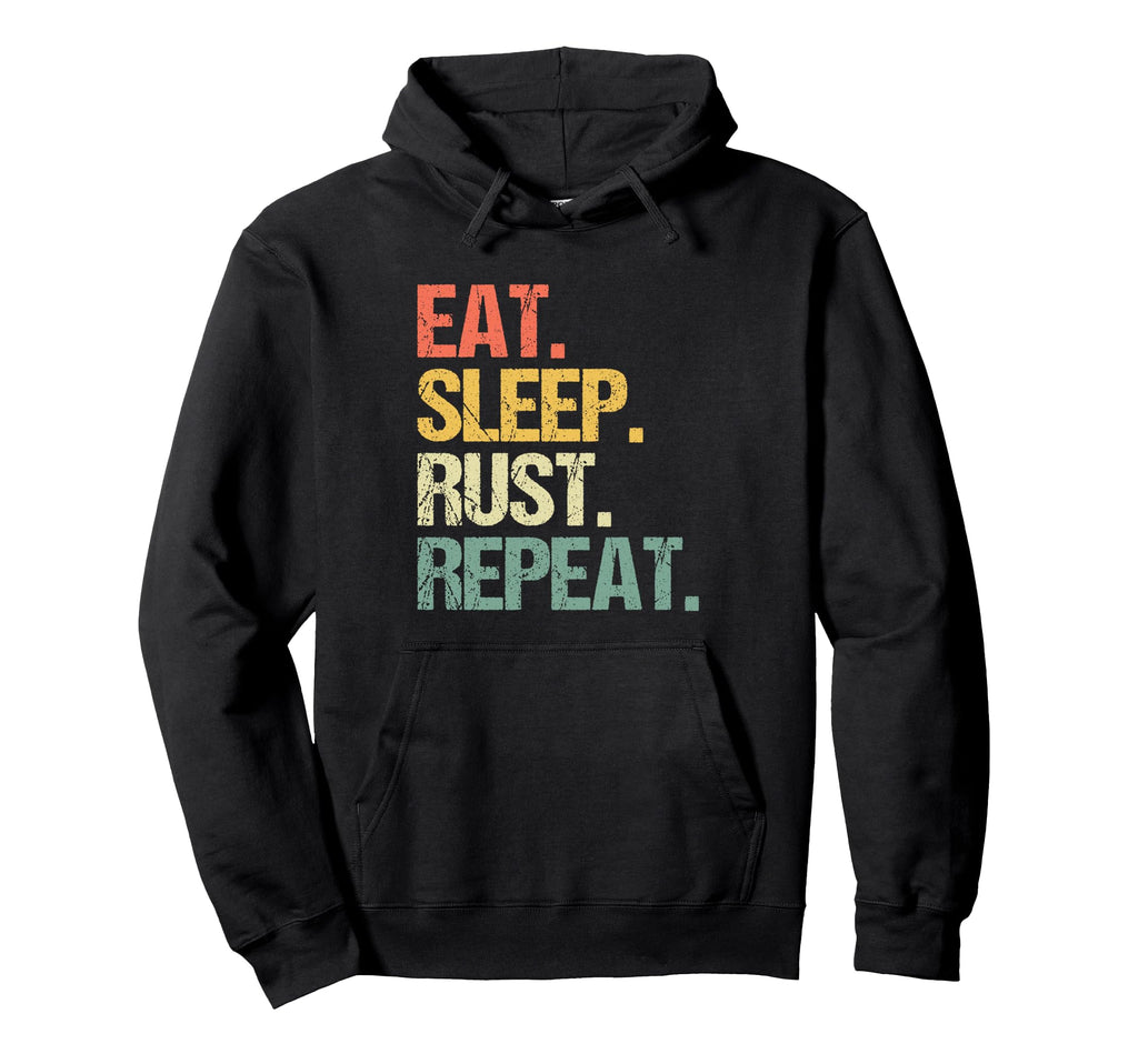 Eat Sleep Rust Repeat Funny Gamer Gaming Hoodie - Unique Graphic Unisex - T-Shirt, Sweatshirt, Hoodie