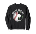 Soccer Baseball Dad Ballers Gifts Sweatshirt - Aesthetic Graphic Men Women - T-Shirt, Sweatshirt, Hoodie