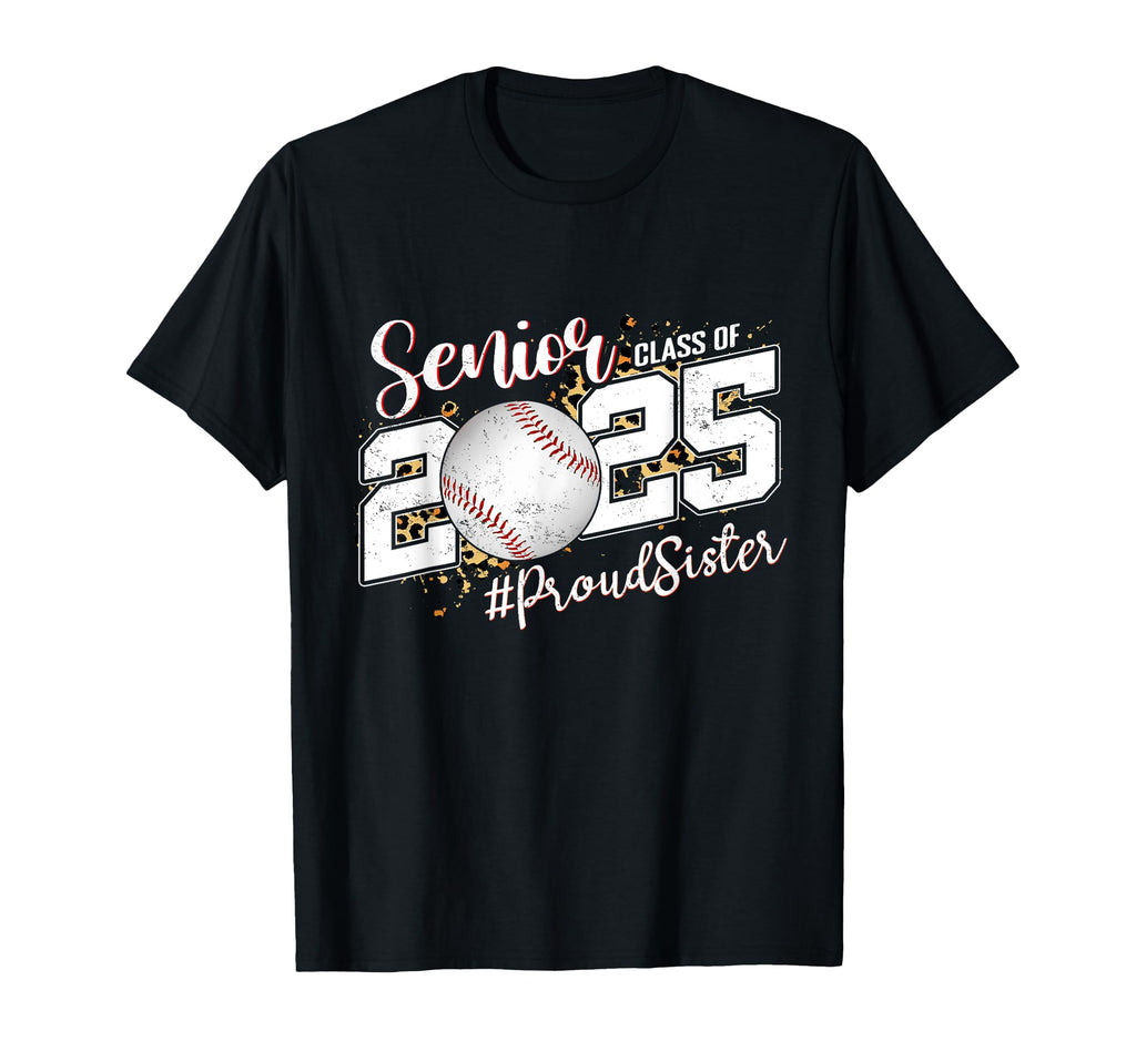 Proud Sister 2025 Senior Baseball T-Shirt - Trendy Graphic Men Women - T-Shirt, Sweatshirt, Hoodie
