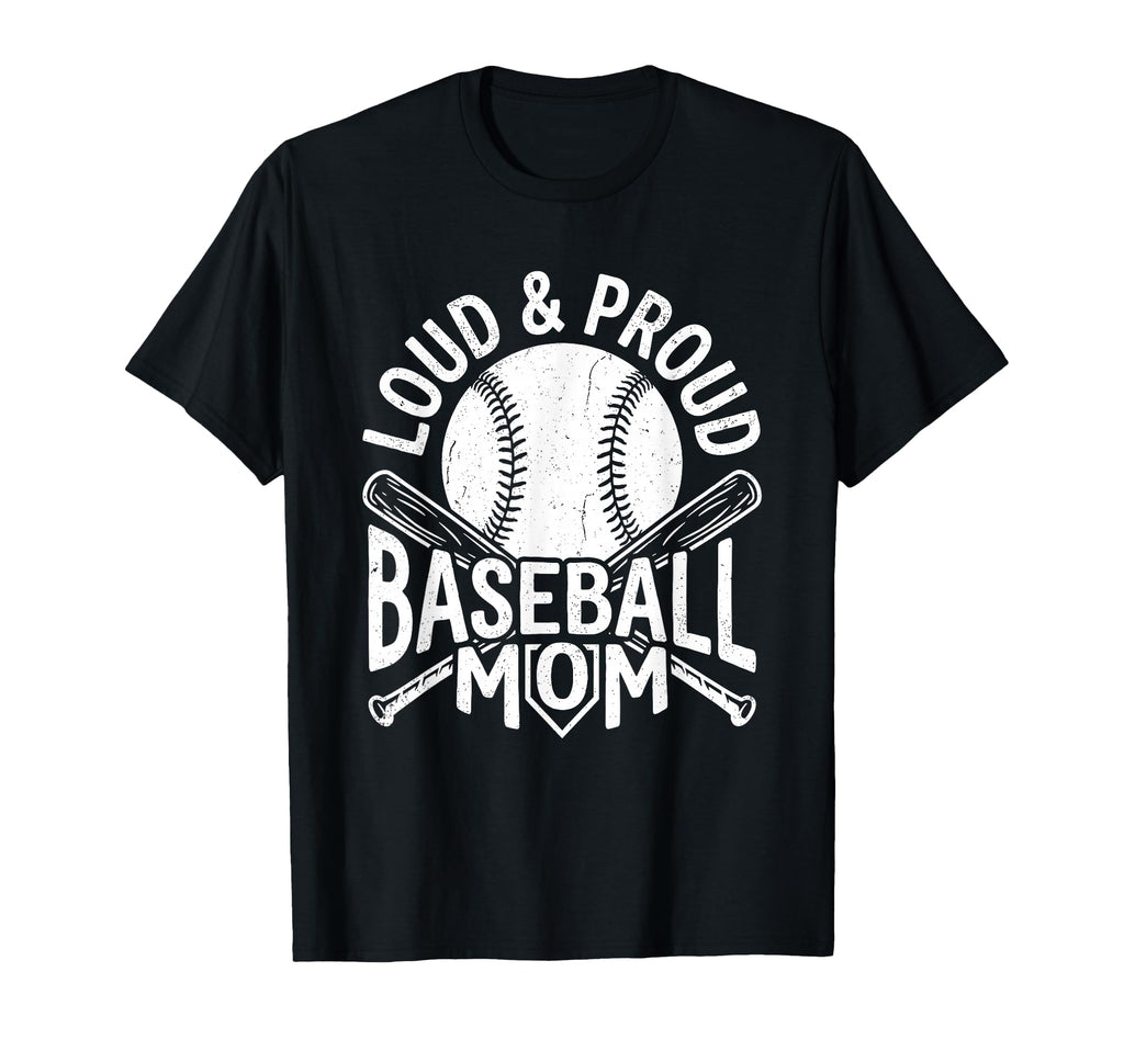 Loud And Proud Baseball Mom Sports T-Shirt - Fun Novelty Design Men Women - T-Shirt, Sweatshirt, Hoodie