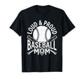 Loud And Proud Baseball Mom Sports T-Shirt - Fun Novelty Design Men Women - T-Shirt, Sweatshirt, Hoodie
