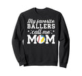 My Favorite Ballers Call Me Mom Sweatshirt - Casual Everyday Wear Unisex - T-Shirt, Sweatshirt, Hoodie