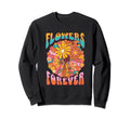 Flowers Forever Boho 60S Floral Sweatshirt - Novelty Apparel for Adults - T-Shirt, Sweatshirt, Hoodie