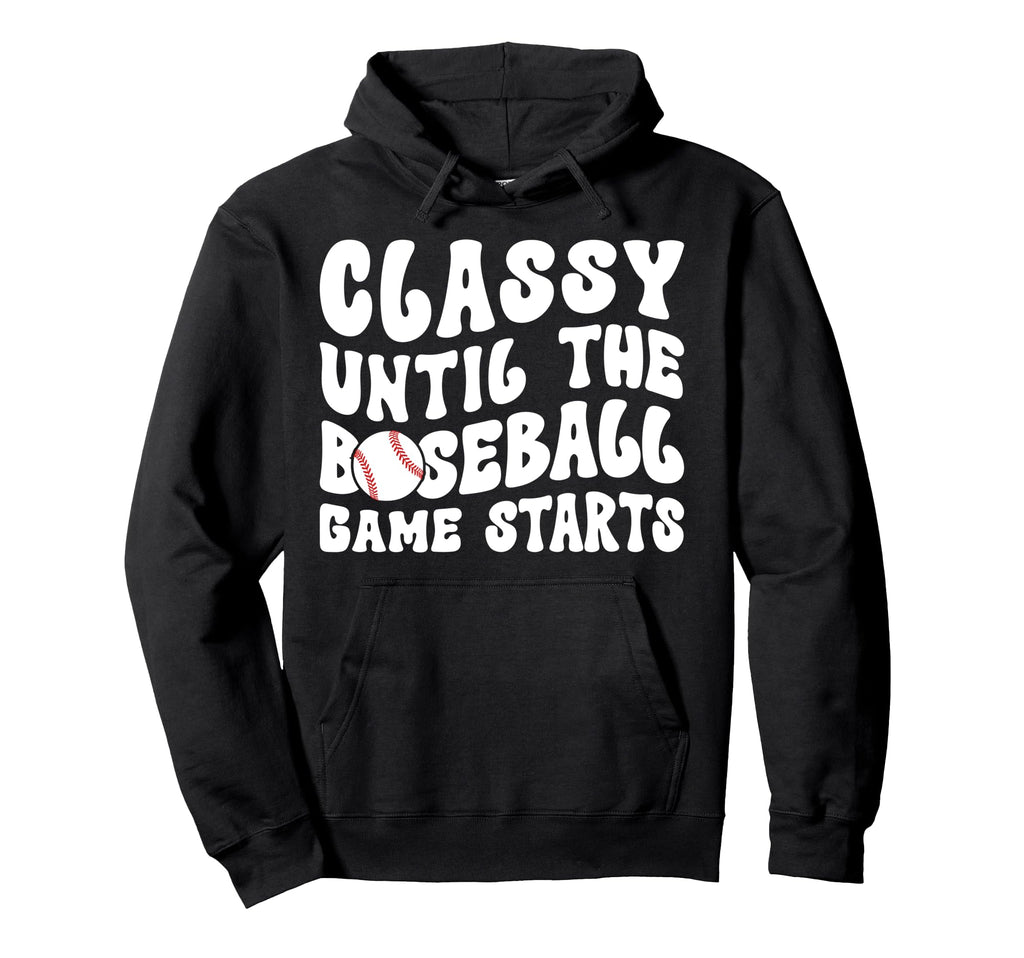 Classy Until Baseball Game Day Baseball Hoodie - Streetwear Style Men Women - T-Shirt, Sweatshirt, Hoodie
