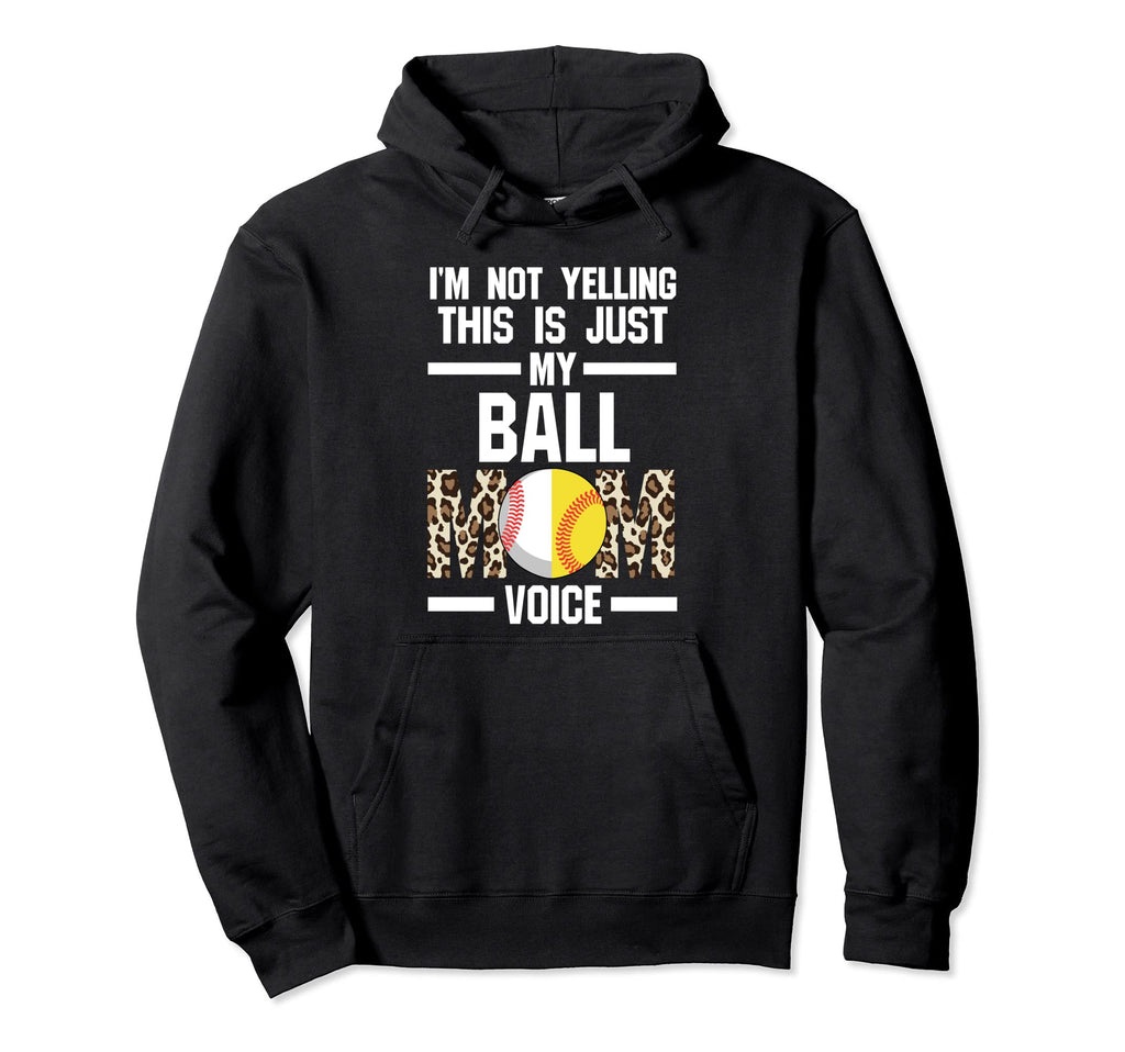 Yelling Is Ball Mom Softball Ball Mom Hoodie - Trendy Graphic Unisex - T-Shirt, Sweatshirt, Hoodie