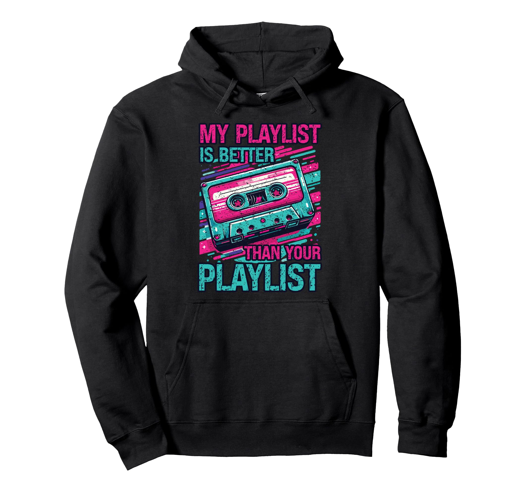 My Playlist Is Better Than Your Hoodie - Streetwear Style for Adults - T-Shirt, Sweatshirt, Hoodie