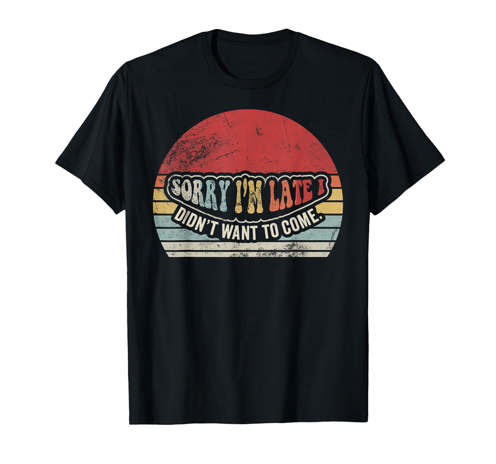 Sorry Im Late Funny Sarcastic 70S T-Shirt - Aesthetic Graphic Men Women - T-Shirt, Sweatshirt, Hoodie