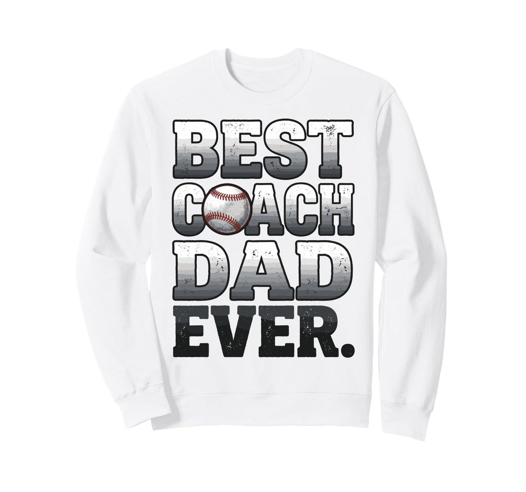 Best Coach Dad Ever Baseball Worn Sweatshirt - Casual Everyday Wear Unisex - T-Shirt, Sweatshirt, Hoodie