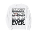 Best Coach Dad Ever Baseball Worn Sweatshirt - Casual Everyday Wear Unisex - T-Shirt, Sweatshirt, Hoodie
