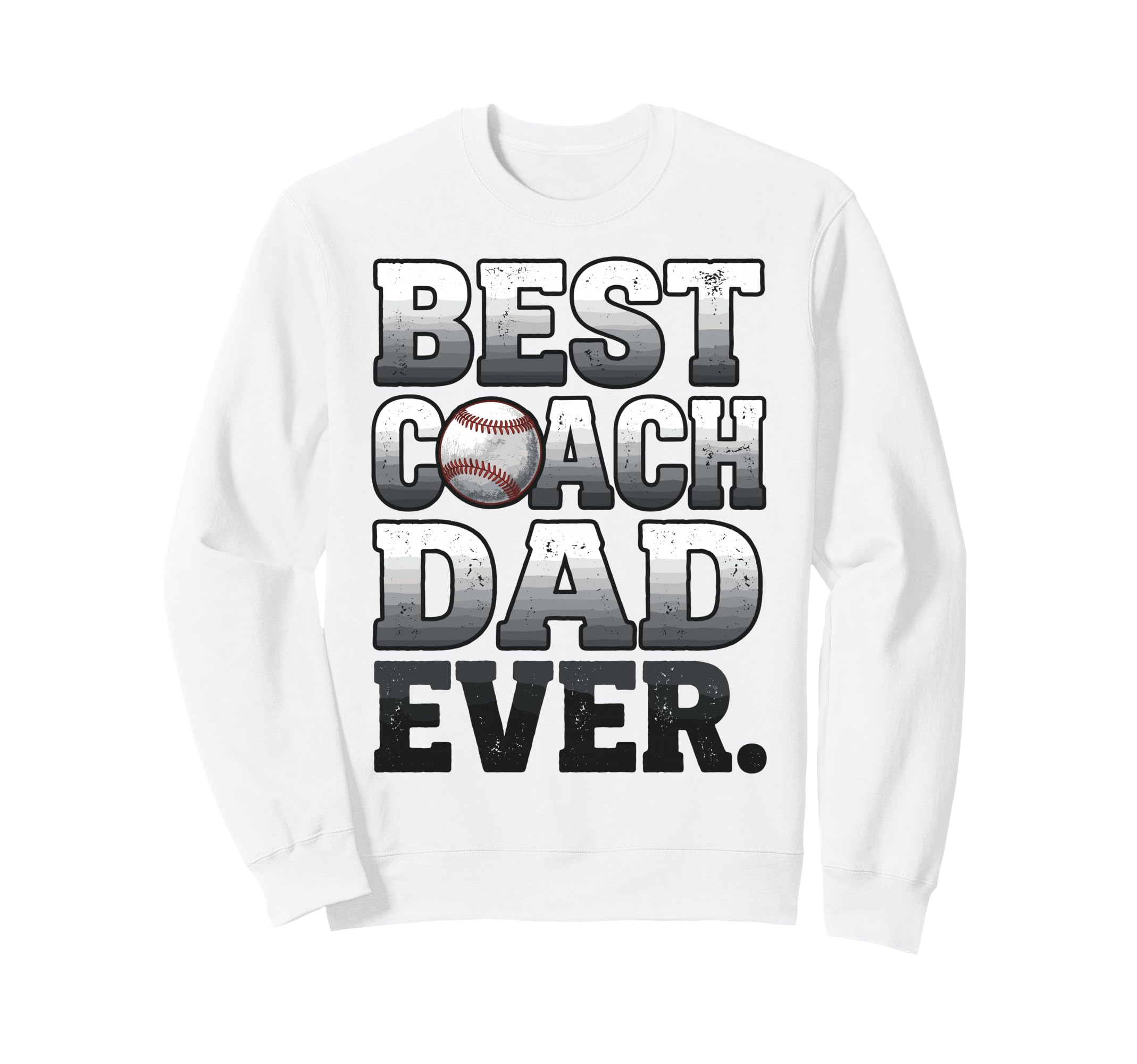 Best Coach Dad Ever Baseball Worn Sweatshirt - Casual Everyday Wear Unisex - T-Shirt, Sweatshirt, Hoodie