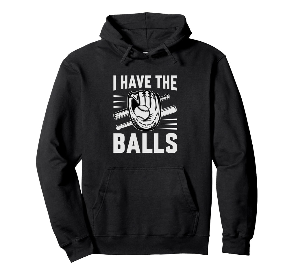 I Have Balls Funny Baseball Player Hoodie - Minimalist Print Unisex - T-Shirt, Sweatshirt, Hoodie