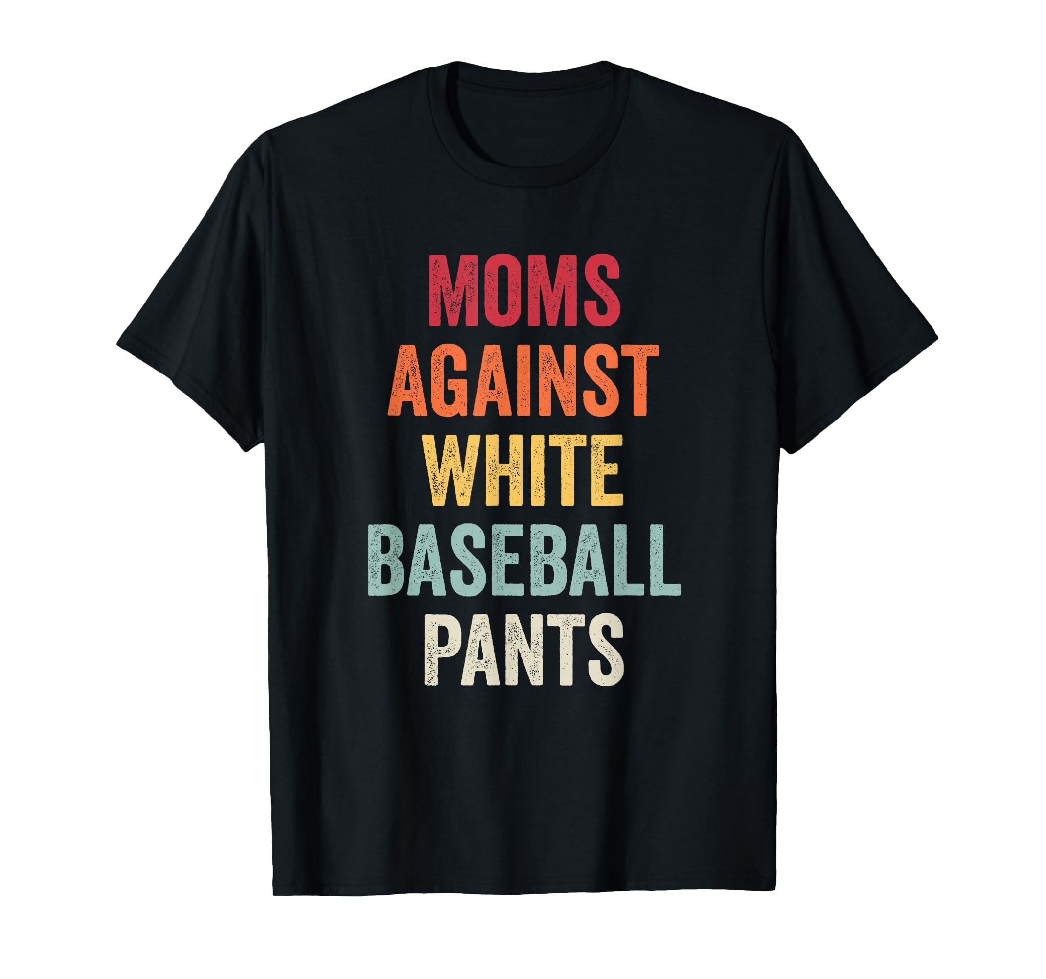 Moms Against White Baseball Pants T-Shirt - Minimalist Print Unisex - T-Shirt, Sweatshirt, Hoodie