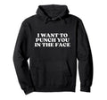 I Want To Punch You Face Y2K Aesthetic Hoodie - Custom Art Print Men Women - T-Shirt, Sweatshirt, Hoodie
