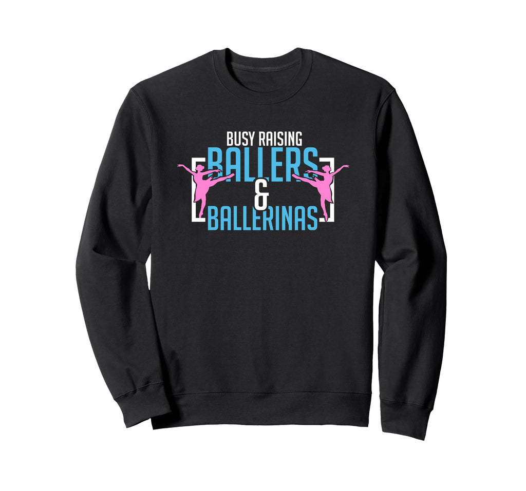 Ballet Busy Raising Ballers Sweatshirt - Casual Everyday Wear for Adults - T-Shirt, Sweatshirt, Hoodie