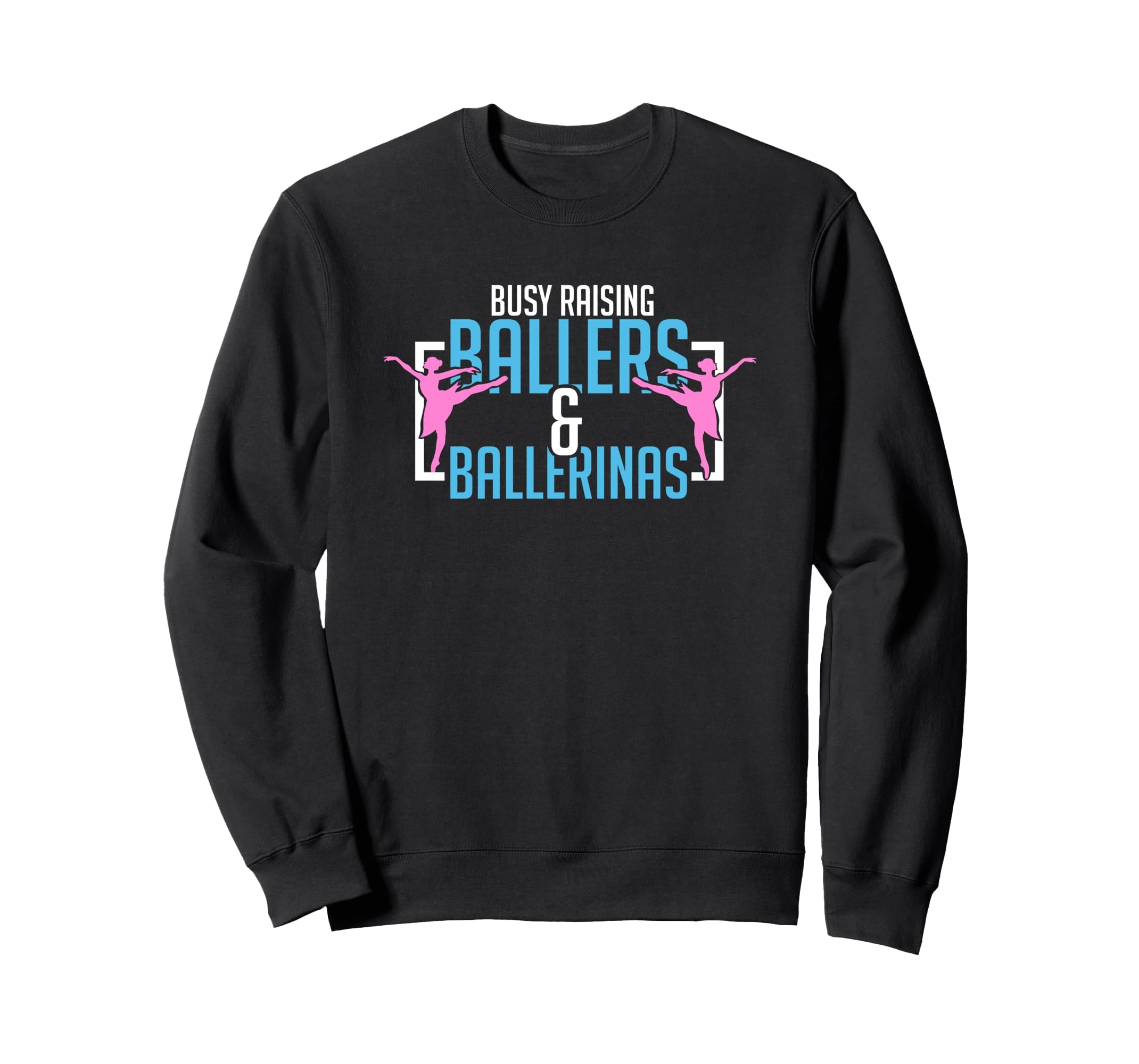 Ballet Busy Raising Ballers Sweatshirt - Casual Everyday Wear for Adults - T-Shirt, Sweatshirt, Hoodie