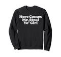 Here Comes Mr Steal Yo Funny Sweatshirt - Fun Novelty Design for Adults - T-Shirt, Sweatshirt, Hoodie
