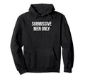 Submissive Only Funny Y2K Aesthetic Hoodie - Casual Everyday Wear Men Women - T-Shirt, Sweatshirt, Hoodie