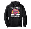 Roller Skating Skate 1970S Never Miss Hoodie - Unique Graphic Unisex - T-Shirt, Sweatshirt, Hoodie