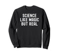 Science Like Magic But Real Distressed Sweatshirt - Novelty Apparel Unisex - T-Shirt, Sweatshirt, Hoodie