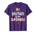 My Brother Is My Superhero T-Shirt - Casual Everyday Wear Unisex - T-Shirt, Sweatshirt, Hoodie