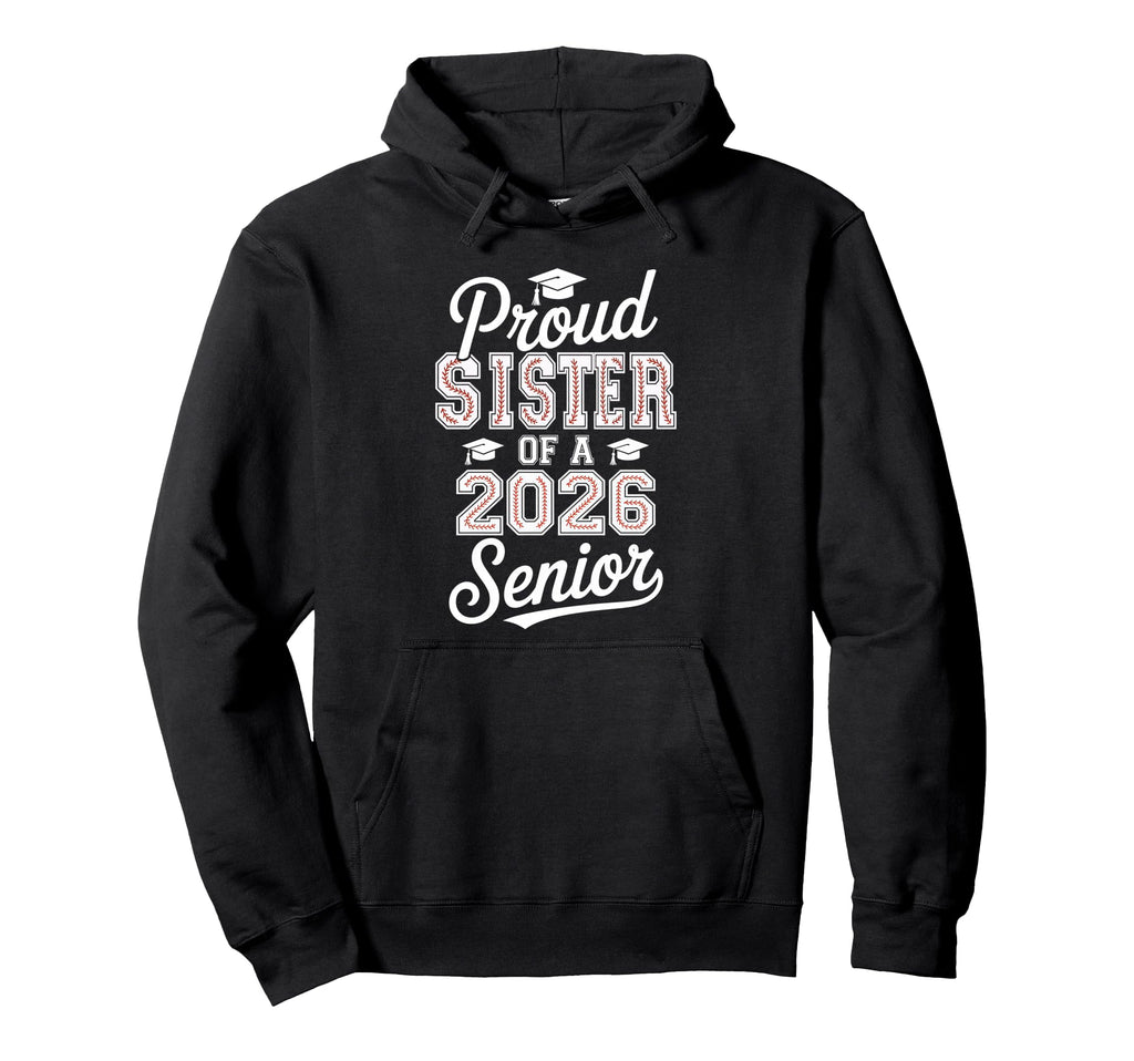 Proud Sister 2026 Senior Baseball Hoodie - Streetwear Style for Adults - T-Shirt, Sweatshirt, Hoodie