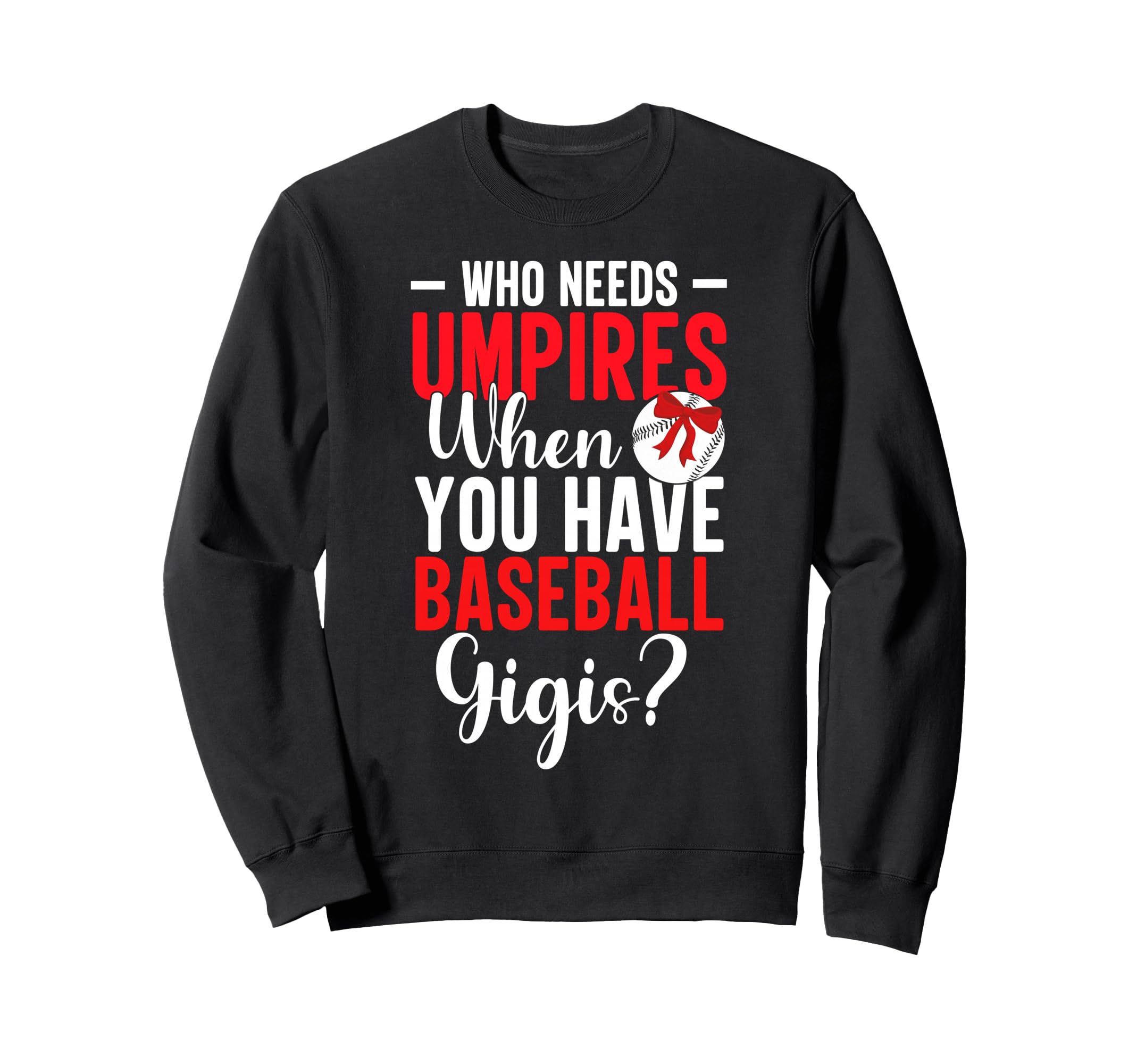 Who Needs Umpires Funny Baseball Sweatshirt - Minimalist Print for Adults - T-Shirt, Sweatshirt, Hoodie