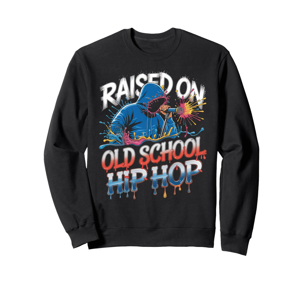 Raised Old School Hip Hop Sweatshirt - Fun Novelty Design Men Women - T-Shirt, Sweatshirt, Hoodie