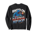 Raised Old School Hip Hop Sweatshirt - Fun Novelty Design Men Women - T-Shirt, Sweatshirt, Hoodie