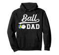 Ball Dad Baseball Volleyball Dad Ballers Hoodie - Graphic Print Men Women - T-Shirt, Sweatshirt, Hoodie